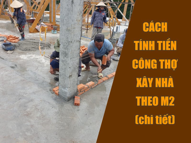 Cách tính tiền công thợ xây nhà theo m2