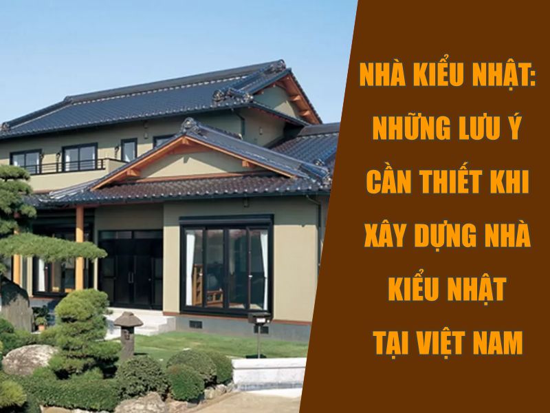 Nhà kiểu Nhật: Những lưu ý cần thiết khi xây dựng nhà kiểu Nhật tại Việt Nam