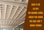 Sàn Ô Cờ Là Gì? Ưu Nhược Điểm, Cách Thi Công Và Các Lưu Ý Quan Trọng